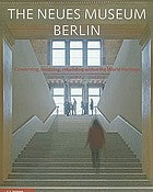 The Neues Museum Berlin: Conserving, Restoring, Rebuilding Within the World Heritage