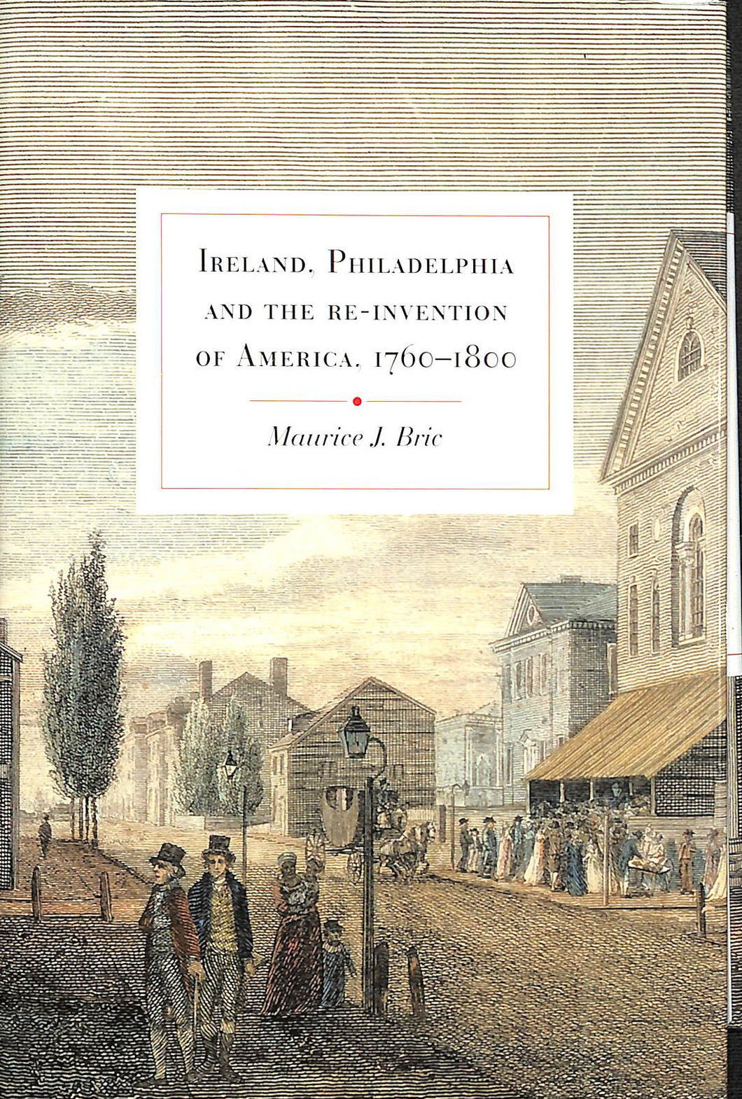 Ireland, Philadelphia and the Re-invention of America, 1760-1800