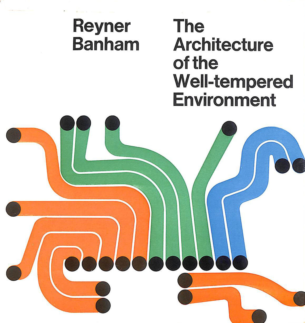 Architecture of the Well-tempered Environment by Reyner Banham