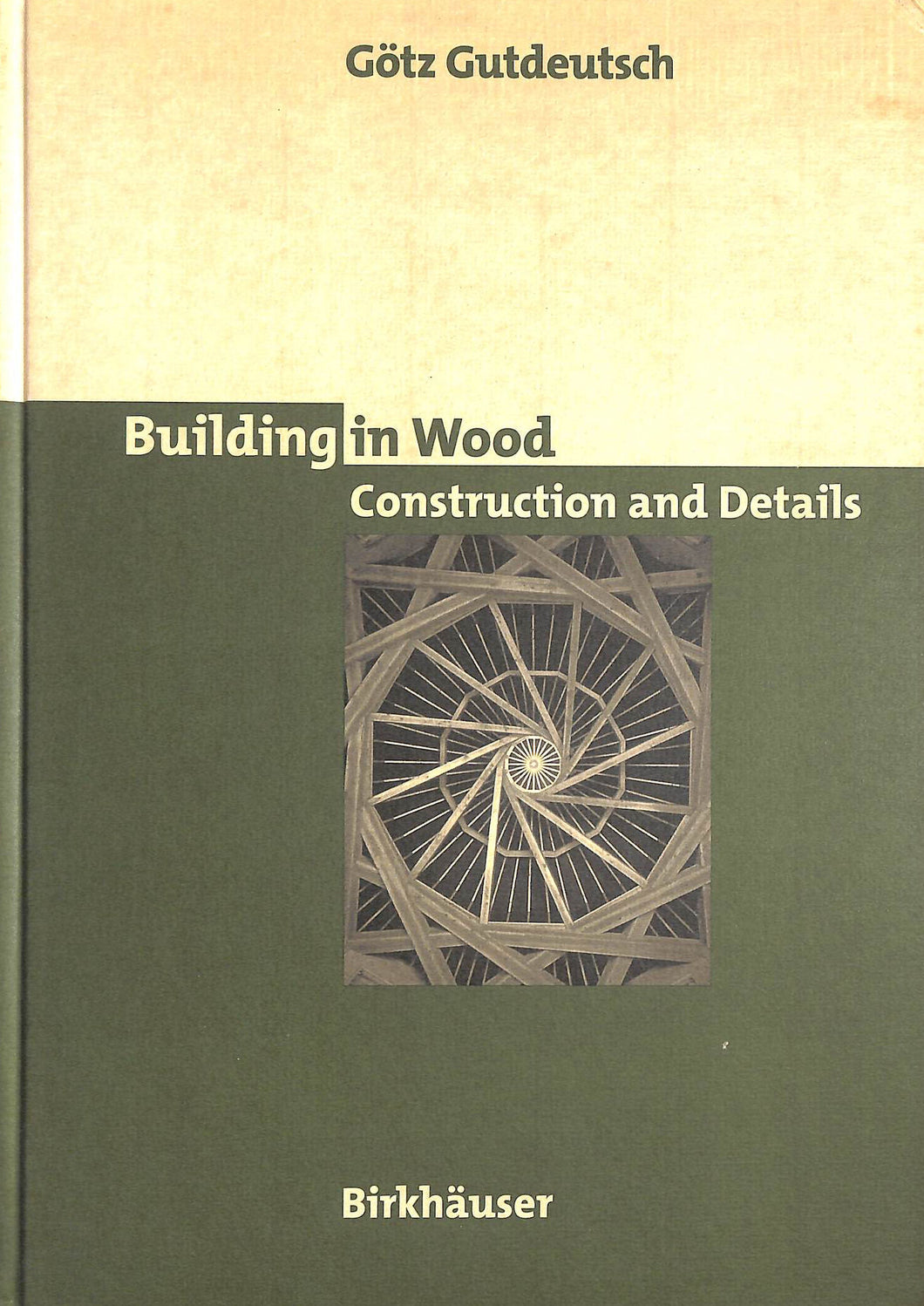 The Detail in Wood Construction by Götz Gutdeutsch