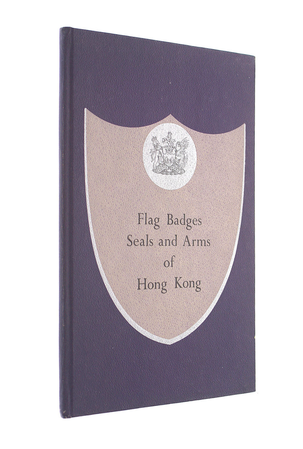 Flag Badges, Seals and Arms of Hong Kong by Geoffrey Cadzow Hamilton