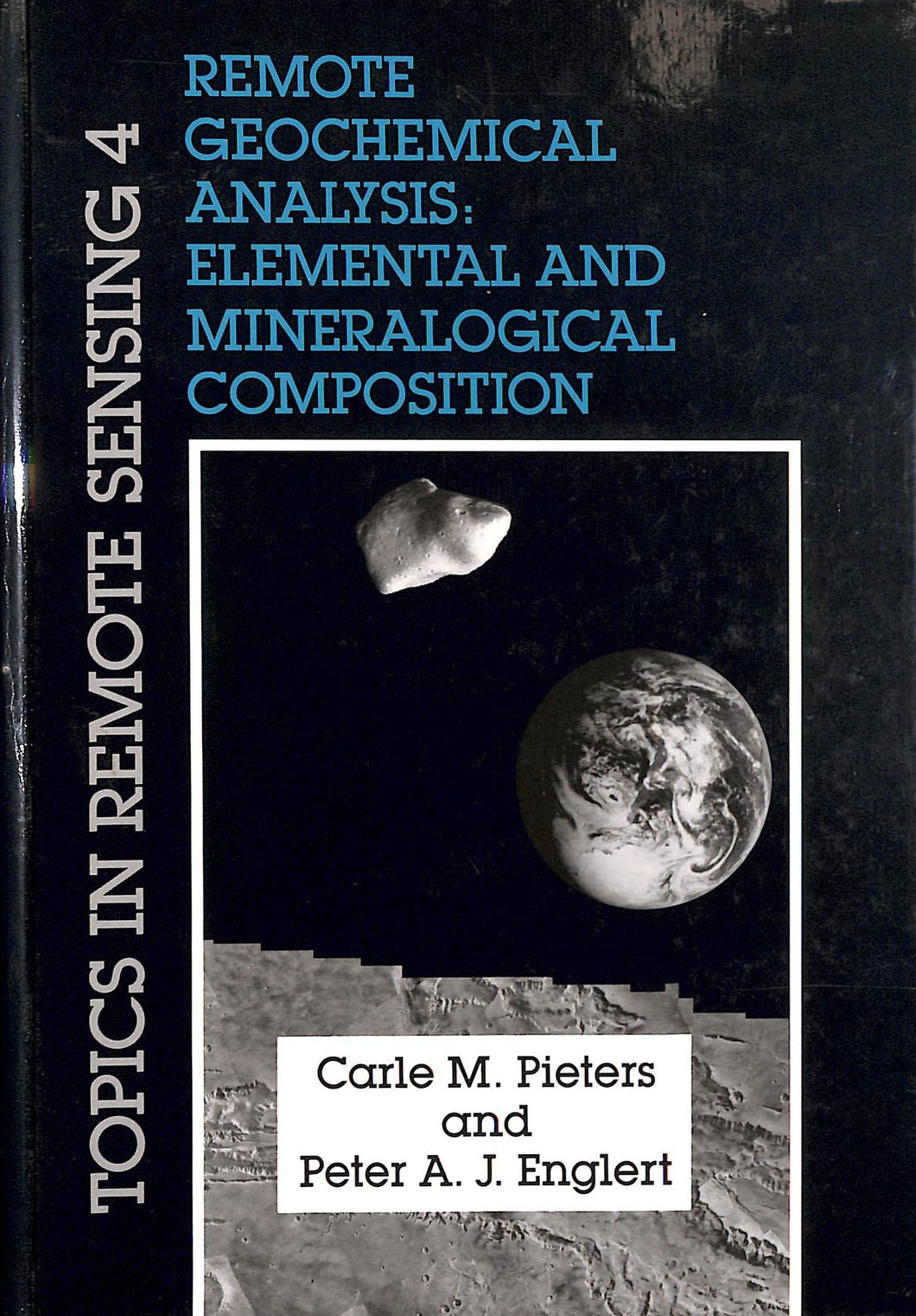 Remote Geochemical Analysis: Elemental and Mineralogical Composition (Topics in Remote Sensing, Series Number 4)