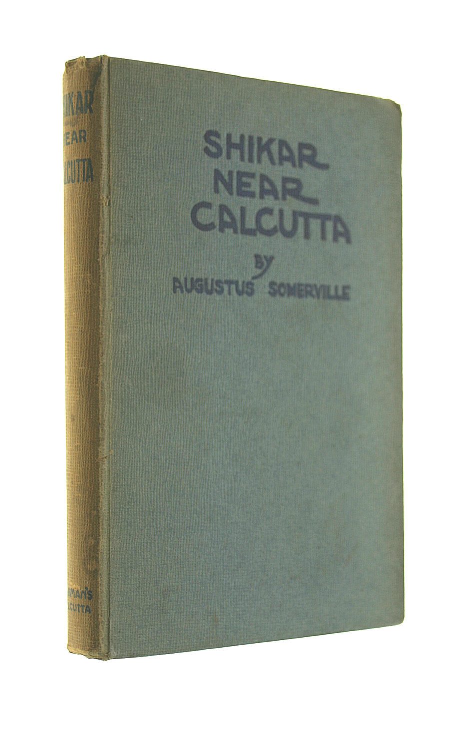 Shikar Near Calcutta With A Trip To The Sunderbunds by Augustus Somerville. W Newman 1924