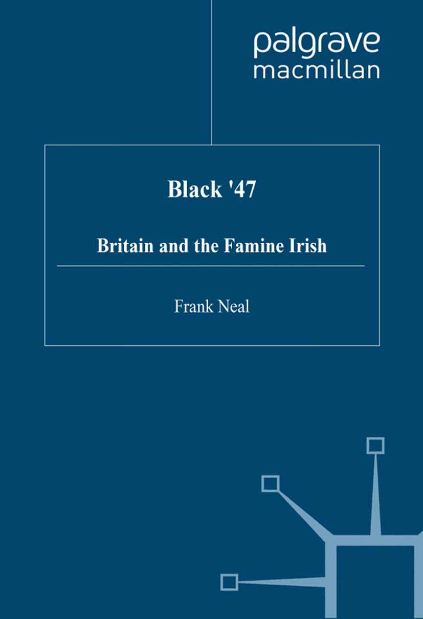 Black '47: Britain and the Famine Irish by F Neal